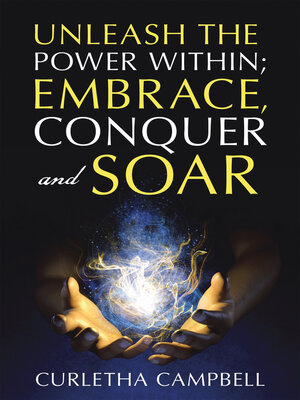 cover image of Unleash the Power Within; Embrace, Conquer and Soar